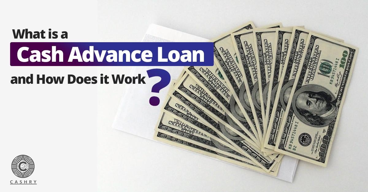 What Is a Cash Advance Loan and How Does it Work?